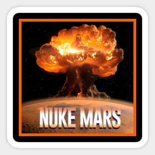 Nuke Mars!!!! Sticker